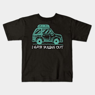 I hate pulling out Kids T-Shirt